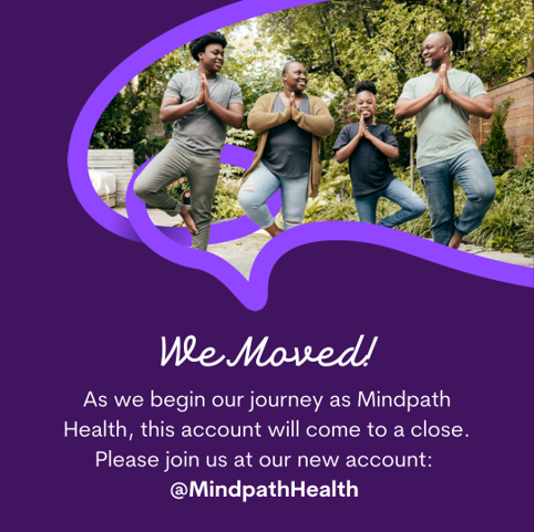 We moved! Please follow us on our new account @MindpathHealth. This account will become inactive as we continue to share with you on our newly branded Mindpath Health account. Thank you for your patience with us and joining us on this new journey.