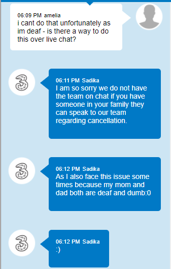 Millie_Jacko's tweet photo. Hey @ThreeUKSupport don't really appreciate being called "deaf and dumb" when I'm trying to cancel my contract 

'Get somebody else to ring' is not an acceptable solution for deaf people in 2022.

Neither is the ableist phrase "deaf and dumb" https://t.co/ccbuVa3pEC