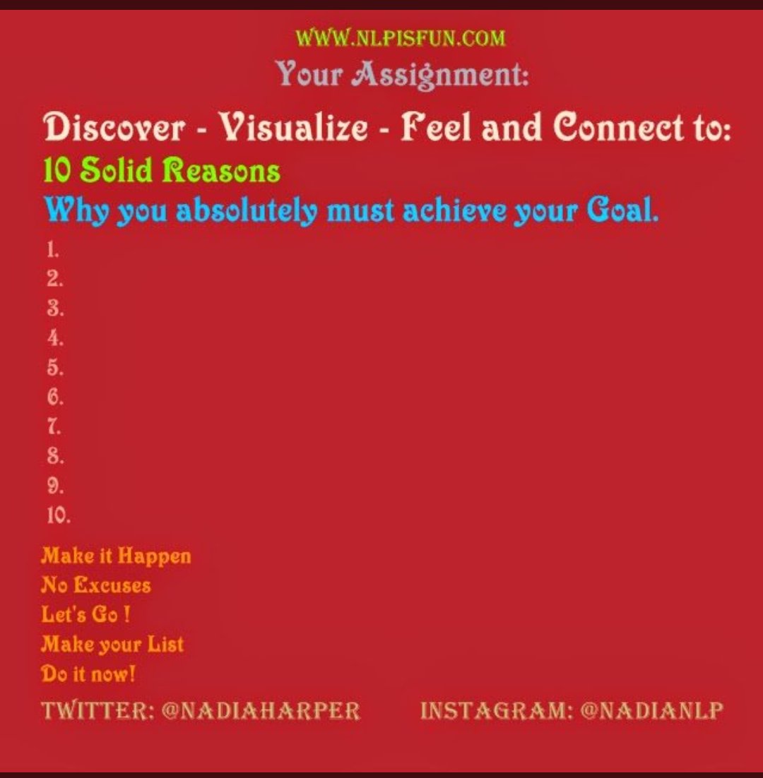 What are your 10 most compelling reasons to achieve this goal.
Now Visualize and connect to the doing and Act as if frequently throughout your day until it becomes real to you. #NadiaNLP #NLPisFun #Hypnosis #NLP #Neurolinguisticprogramming