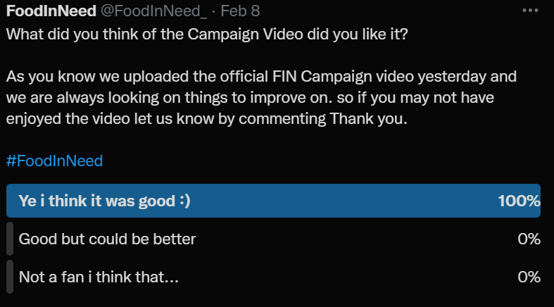 FoodInNeed_'s tweet photo. Hello Everyone 👋
On the 8th of February we asked you what you thought about our FIN campaign video and we are pleased to know that everyone liked the video this help us knowing that you may want to see more contact like this in the future.
Thank you
#FoodInNeeed https://t.co/Qx3kGGr7c5