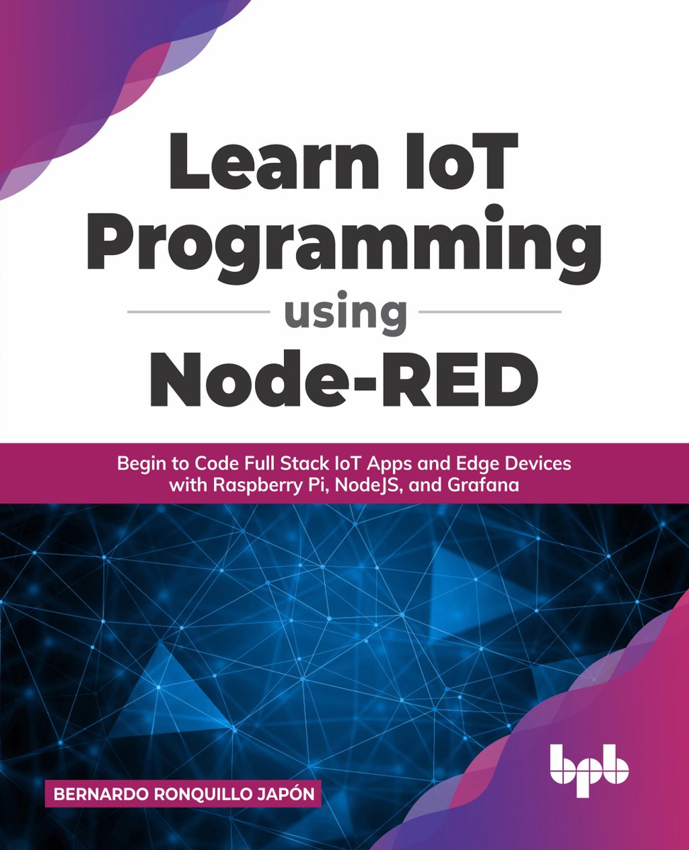 bpbonline's tweet image. We are very happy to announce the release of our new book 📘 "Learn #IoT Programming Using Node-RED” by Bernardo Ronquillo Japón
✳️ Buy Now! ✳️
bit.ly/3LvFl2C
bit.ly/3Jm9AYe
#Internetofthings #IoTprogramming #programming #NodeRed #edgedevices