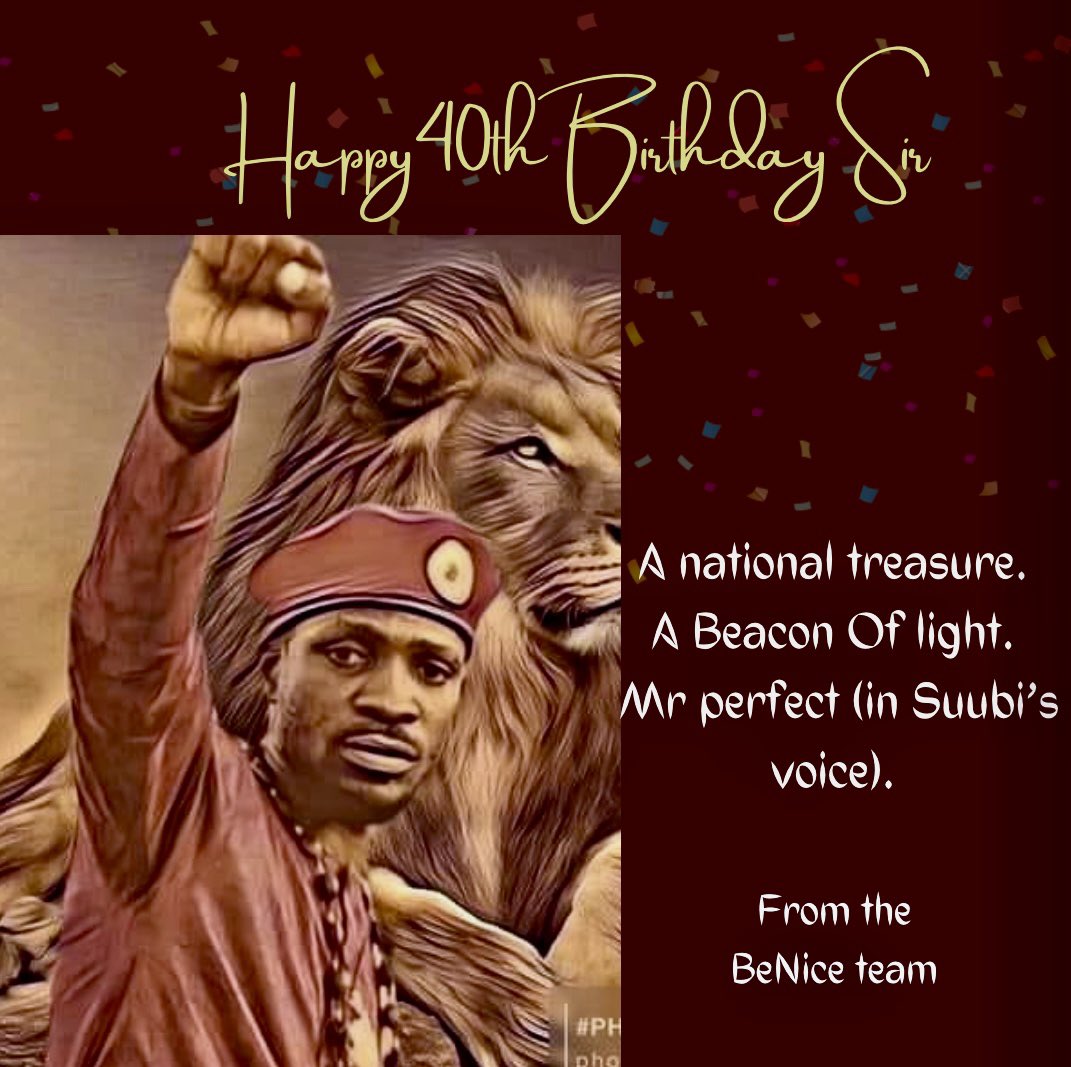 Happy 40th Birthday your excellency Bobi Wine. 