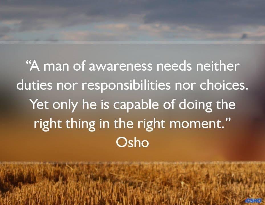 OSHO's tweet photo. "A man of awareness needs neither duties nor responsibilities nor choices. Yet only he is capable of doing the right thing in the right moment." Osho

#awareness #stayhome #drivewithin #staysafe #osho #oshoquotes #meditation #socialdistancing https://t.co/6453jY14Qv