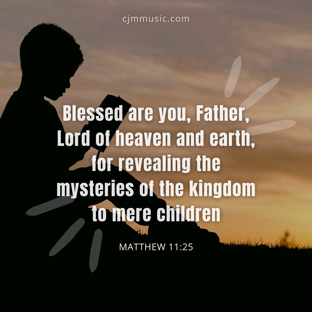 Cjm Music Blessed Are You Father Lord Of Heaven And Earth For Revealing The Mysteries Of The Kingdom To Mere Children Matthew 11 25 Scripturesaturday Gospelreading T Co Ij4cmku7nt Twitter