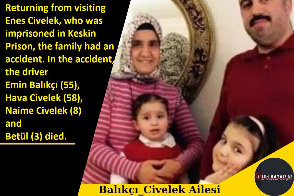 dear @HiHFW 
Returning from visiting Enes Civelek, who was jailed in Keskin Prison, the family had an accident.
In the accident, 
the driver Emin Balıkçı (55), 
mom Hava Civelek (58),
Naime Civelek (8) 
and 
Betül (3) died.

GülenYüzleri Soldurdunuz