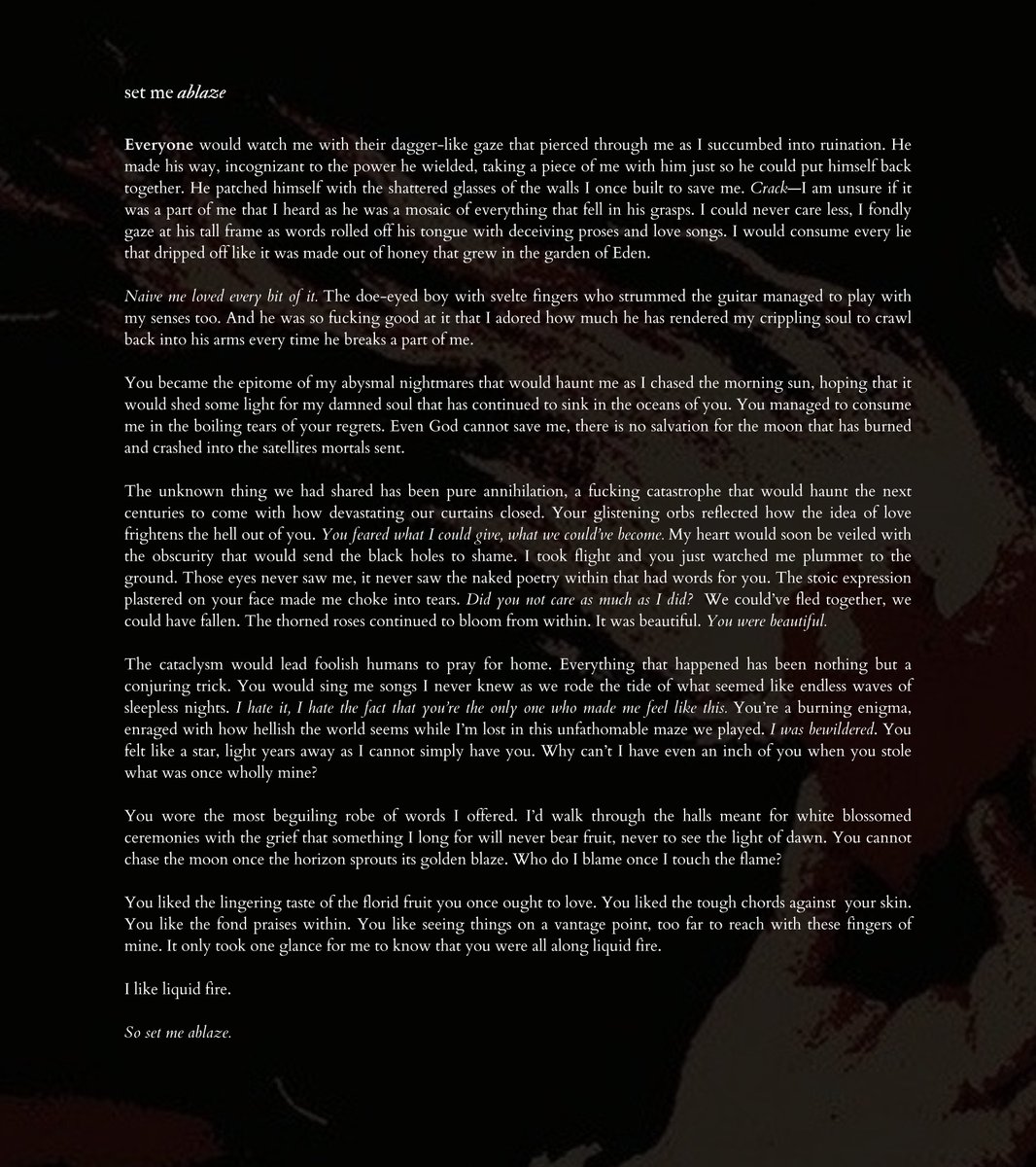 ⠀⠀

SET ME ABLAZE. ❜
penned by tsuki.
#DearChaFOH
A story never meant to 
be written but can be 
considered a tragedy. 
Here’s an elegy to the 
broken pleas written in 
the craters of the moon. 

︎
⠀⠀͏