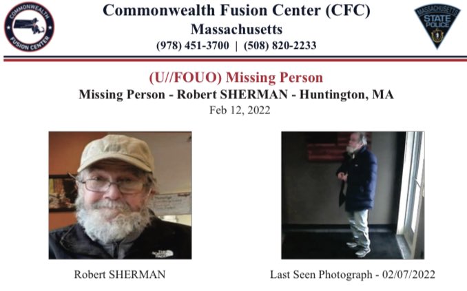 MSP and Huntington PD are attempting to locate ROBERT SHERMAN, 79, of Chesterfield, last seen in Westfield Feb 7 around 9:30 AM. On Feb 9 SHERMAN's rental vehicle was found stuck in snow near 230 Norwich Lake Rd, Huntington.
Anyone w/info is asked to call MSP at (413) 587-5700.