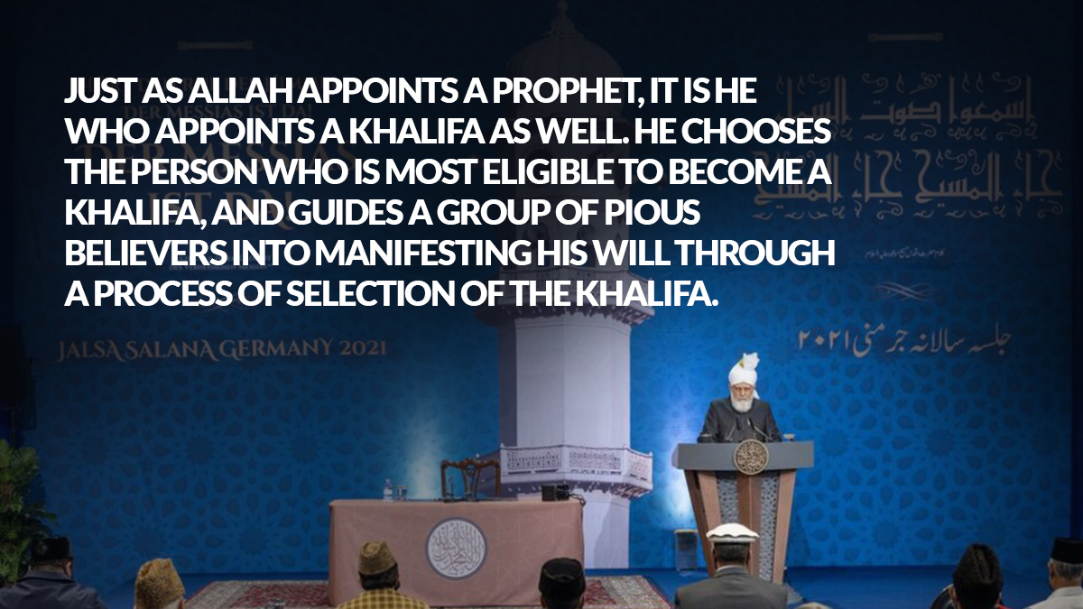 Just as Allah appoints a Prophet, it is He who appoints a Caliph as well. He chooses the person who is most eligible to become a Caliph, and guides a group of pious believers into manifesting His Will through a process of selection of the Caliph. #VictoryofIslam