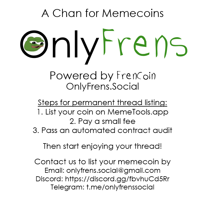<a href="/_frencoin_/">FrenCoin Official</a> is pleased to announce OnlyFrens! The chan specifically created for memecoins! To celebrate, the smol fee is waived, so get in touch! #MemeTools #FrenCoin #DogeBonk