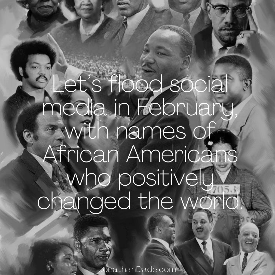 Let’s flood social media in February, with names of African Americans who positively changed the world. JonathanDade.com