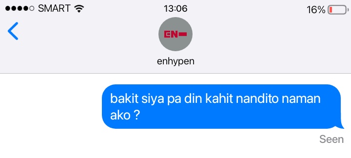 — enhypen responding to " bakit siya pa din kahit nandito naman ako ? "

a thread ;
