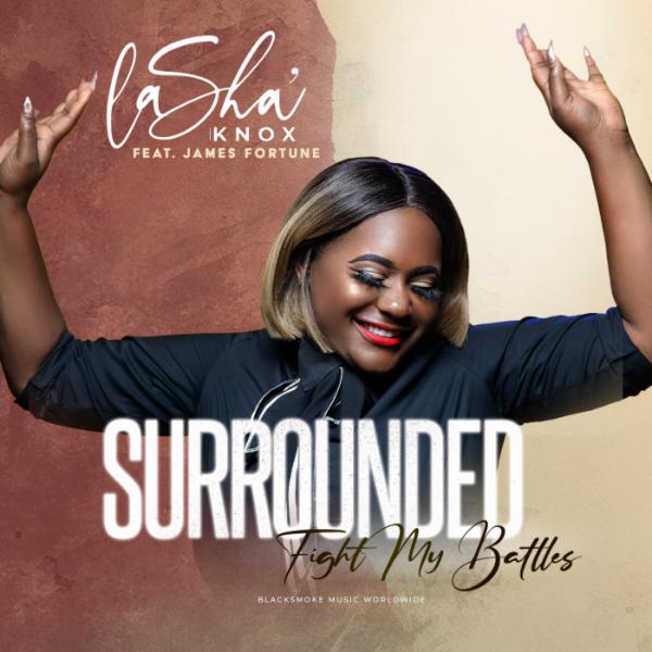 #NowPlaying Lasha' Knox featuring James Fortune - Surrounded (Fight My Battles)
