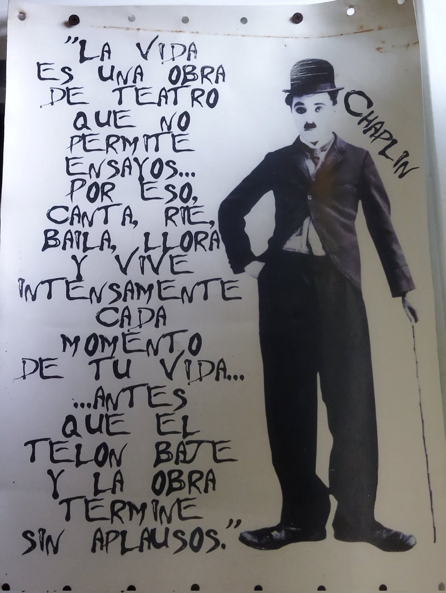 "La vida es una obra de teatro que no permite ensayos...
Por eso canta, ríe, baila, llora y vive intensamente cada momento de tu vida, antes que el telón baje y la obra termine sin aplausos" Charles Chaplin.