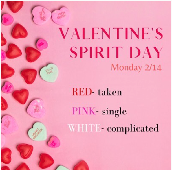 SPIRIT DAY!! Monday 2/14 is valentine’s day and you know what that means! Wear valentine’s day colors that represent the status of your relationship!

Red ❤️- Taken
Pink💗 - Single
White🤍- It’s complicated : unsure