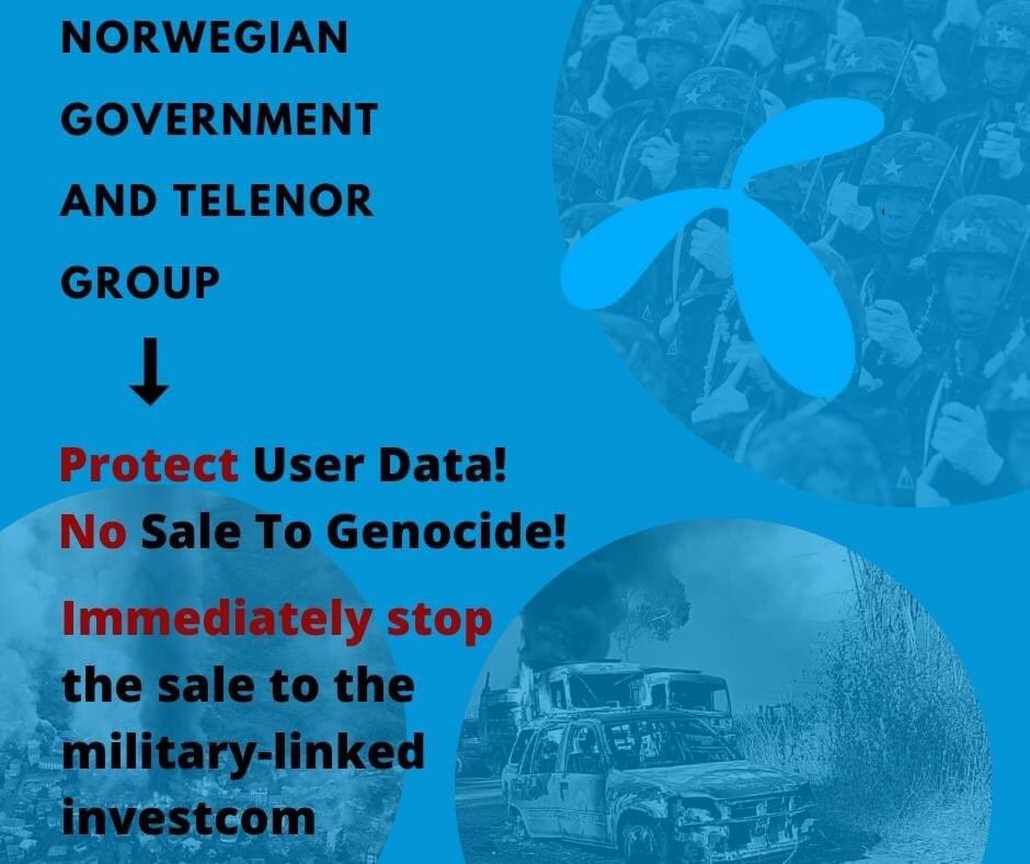 I am a trusted customer of Telenor.
Protect users data! Do not transfer to terrorist criminal junta! No Sale to Genocide! We urge the Norwegian government and Telenor Group to immediately stop the sale to the military-linked Investcom (Shwe Byine Phyu).

#Telenor_StopTheSale