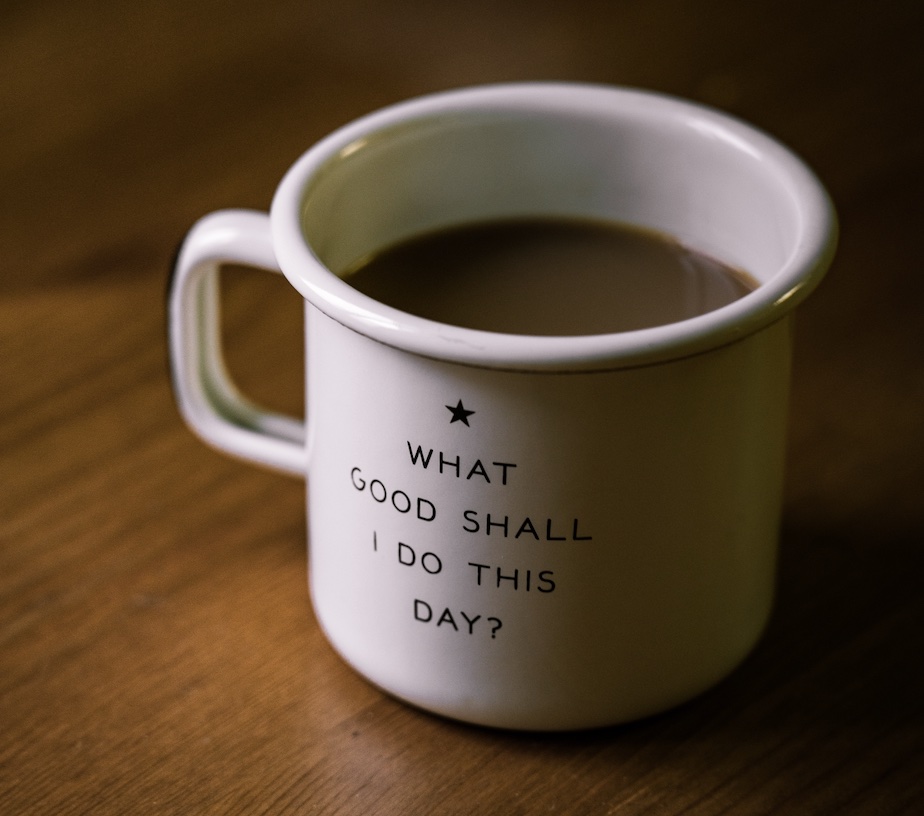 What Good Shall I Do This Day