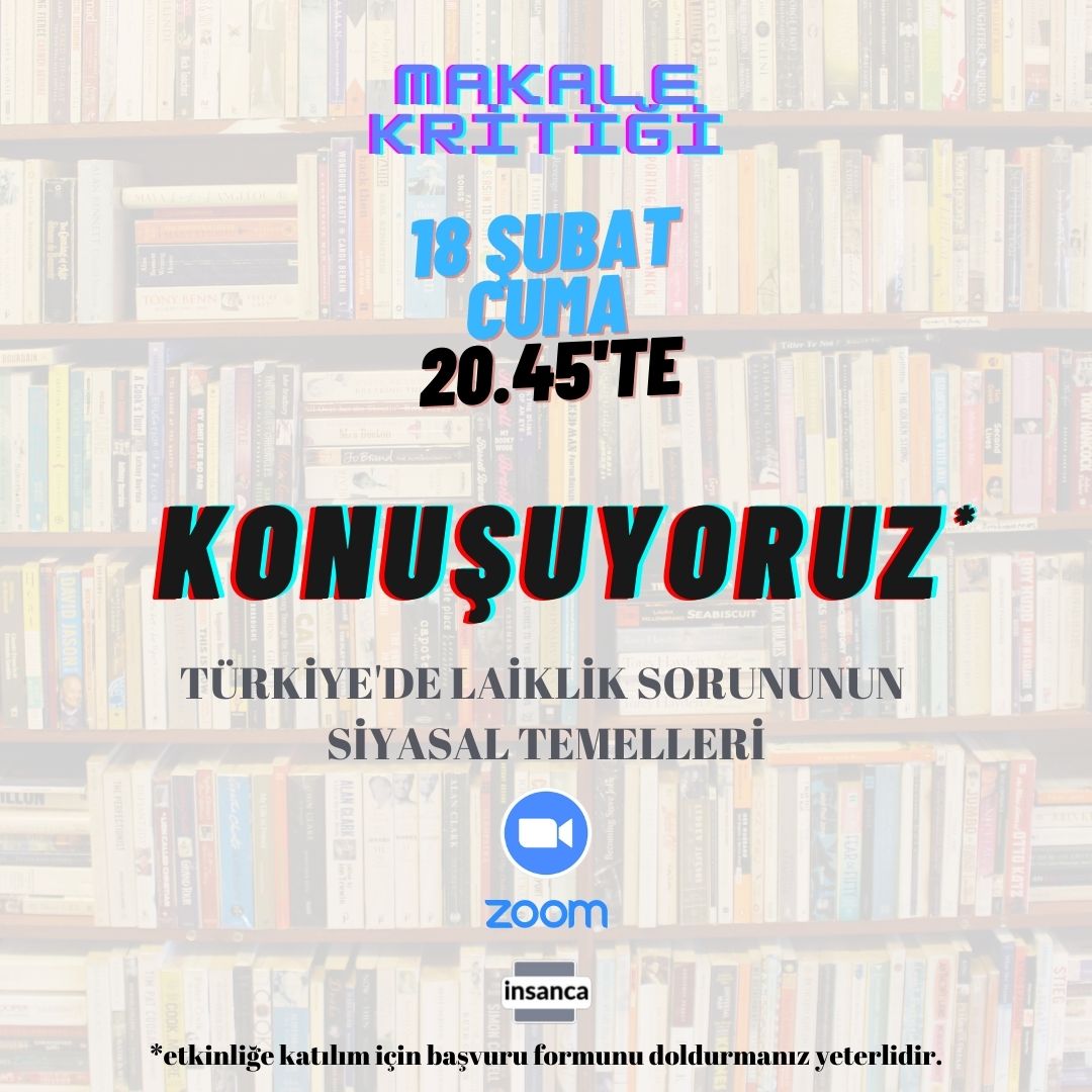 18 Şubat Cuma günü saat 20.45'de "Türkiye'de laiklik sorunun siyasal temelleri'' makalesini okuyarak platformda konuyla alakalı tartışmayı, katılımcılarla fikir alış-verişi yapmayı amaçladığımız kritiğe herkesi bekliyoruz.

Katılım için :  docs.google.com/forms/d/e/1FAI…