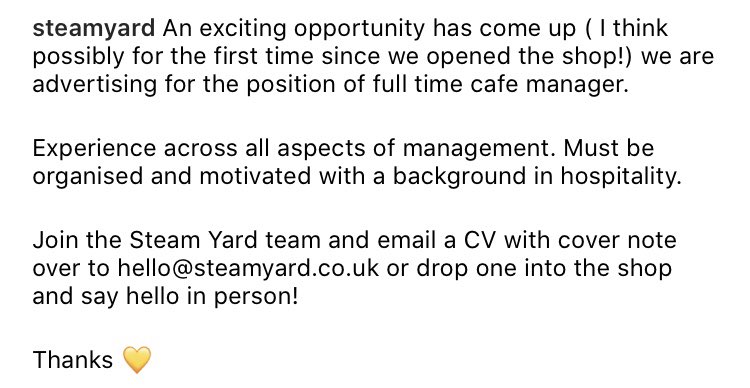 STEAM YARD (@steamyard) on Twitter photo Full time cafe manager.
Experience across all aspects of management. Must be organised and motivated with a background in hospitality.
Join the Steam Yard team and email a CV with cover note over to hello@steamyard.co.uk or drop one into the shop and say hello in person!
💛 Full time cafe manager.
Experience across all aspects of management. Must be organised and motivated with a background in hospitality.
Join the Steam Yard team and email a CV with cover note over to hello@steamyard.co.uk or drop one into the shop and say hello in person!
💛