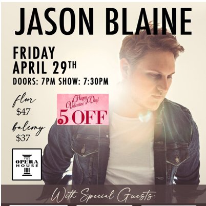 $5 OFF TICKETS - TODAY ONLY - HAPPY VALENTINES! Give your sweetheart the gift of tickets to see JASON BLAINE, COLE BRADLEY, ELYSE SAUNDERS &amp; CAM BOGLE - APRIL 29, 2022 at The Opera House... PROMO CODE: valentine Until 11:59pm today only!
#valentine #loveisintheair PLZ SHARE