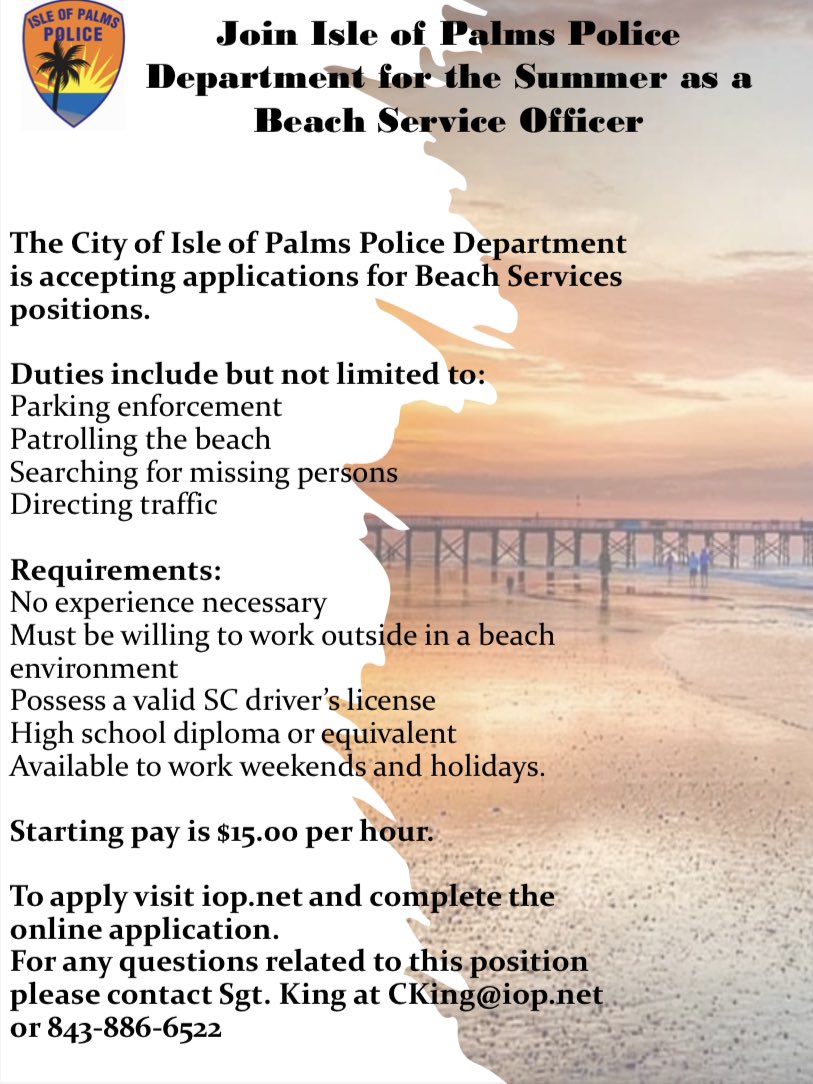 We are currently hiring BSOs to start ASAP. Please visit IOP.net to apply. If you have any questions, please contact Sgt. King at 843-886-6522