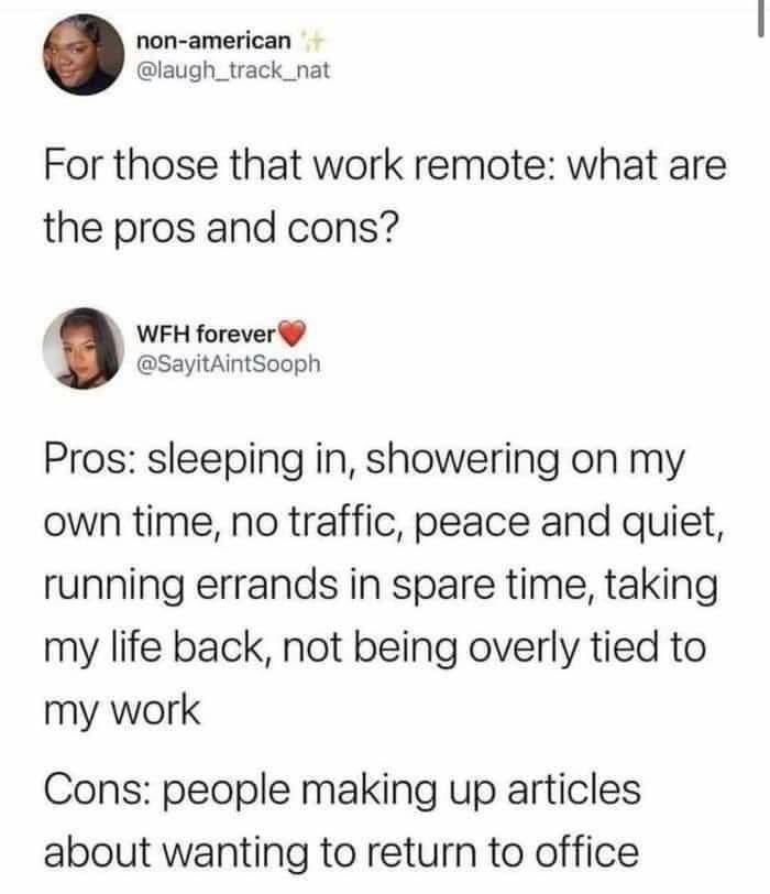 RantAndRave_sb's tweet image. Yup! 

I have the same morning routine (must shower) but it’s way more relaxed with #WFH. In-office expectations and #proximitybias can kiss my ass.

#WorkFromHome #RemoteWorking #WorkLifeBalance