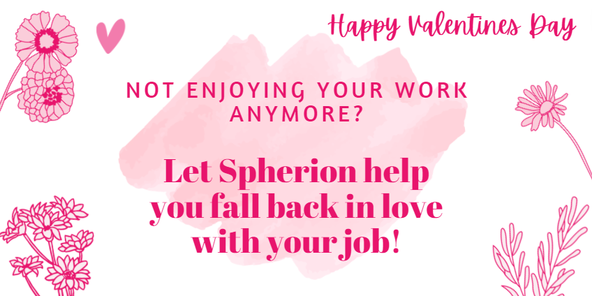 Want to do a job you love? Let Spherion help you find that job. Happy Valentine's Day!