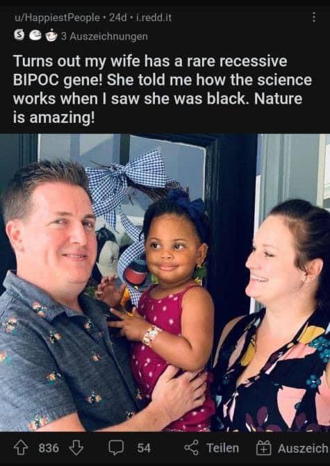 Выяснилось,что моя жена имеет очень редкий чернокожий рецессивный ген! Она рассказала мне как работает наука, когда я увидел нашу черную дочь. Природа изумительная!
