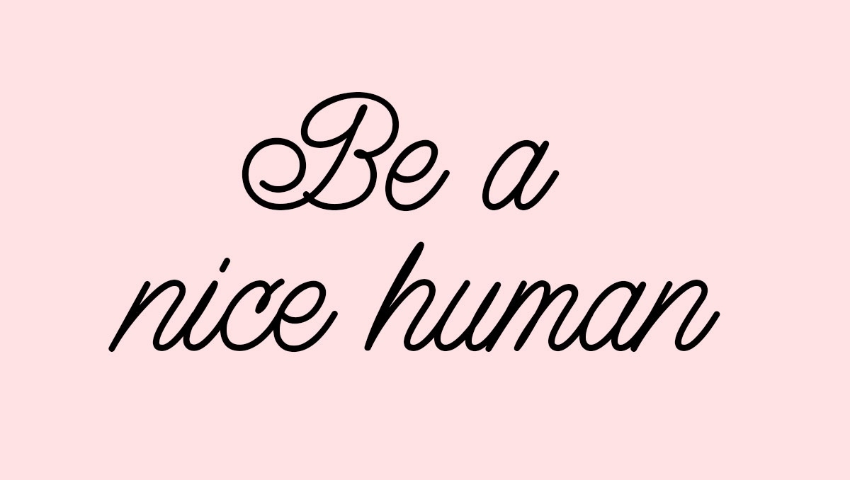 Be a nice human