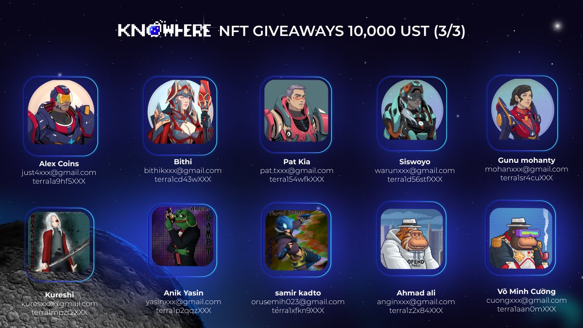knowhere_art's tweet photo. 📣 Here are your winners of the @knowhere_art #NFTGiveaways 
Sweepwidget Contest! 🎰🎁 

🏆 #LUNAtics thank you for being a part of @terra_money’s biggest ever NFT event 🎟 🙏 

Strap in because there’s much more to come out of Knowhere 💫 🚀🌙 

#knowhereispeople $LUNA #nftart https://t.co/MI3cxkOlhz