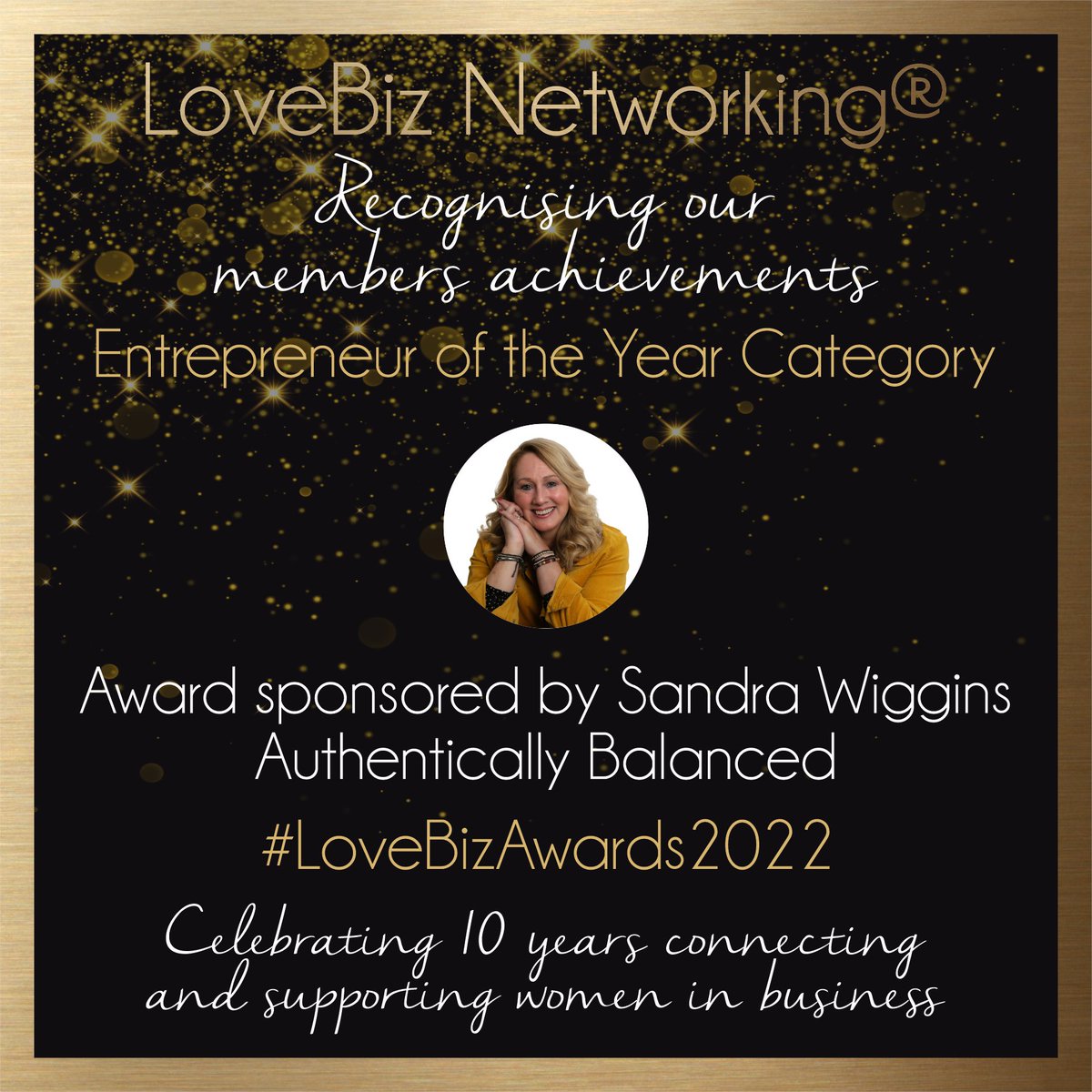 #LoveBizAwards 2022 - Entrepreneur of the Year. NOMINATIONS ARE NOW OPEN. Award sponsored by Sandra Wiggins, Authentically Balanced. Celebrating 10 years of supporting and connecting #WomenInBusiness.    #LoveBizNetworking #businessawards #womensupportingwomen #businessnetworking