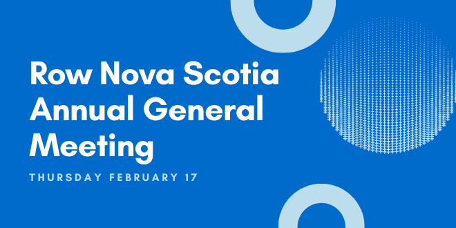 A reminder that the Row Nova Scotia Annual General Meeting will be held on Thursday, February 17, 2022, at 7:00 pm.

The AGM will take place virtually and pre-registration is required. Register in advance:
tinyurl.com/yckkzr6y