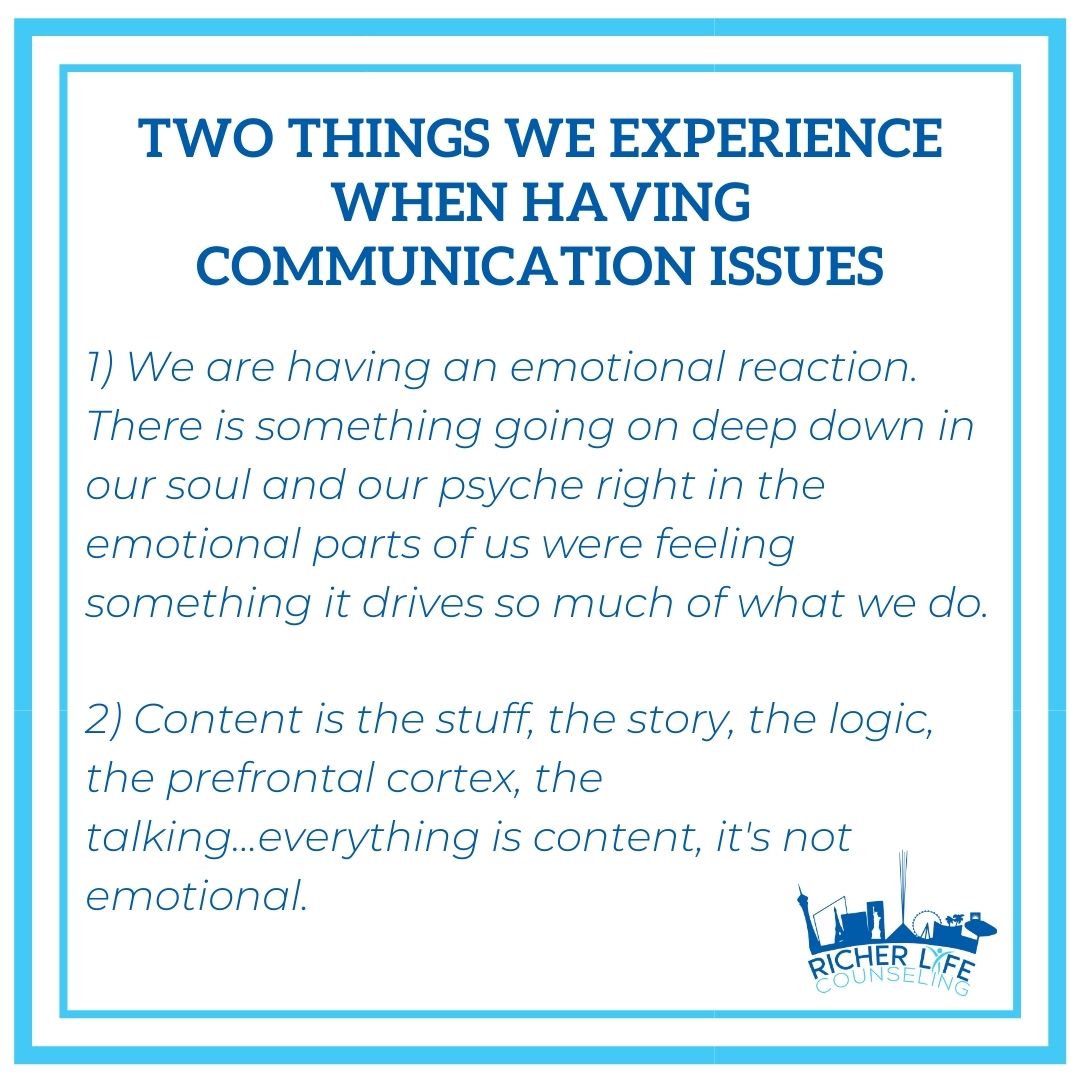 'We experience multiple things when we have communication issues: 

1) We...
#MentalHealth #LasVegas #LasVegasCounseling #RicherLife #Therapy #Counseling  #Life #Challenges #Communication #CommunicationIssues #Emotions #EmotionalReactions #Logic #Emotional #CommunicationBreakDown