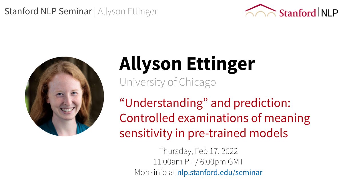 For this week's Stanford NLP Seminar, we're excited to hear from @AllysonEttinger on controlled examinations of meaning sensitivity in pre-trained models. Join us over zoom on Thursday at 11 am PT. Registration: forms.gle/saouoJ5yBX7cpF…, Abstract: nlp.stanford.edu/seminar/detail…