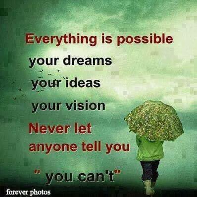Everything is possible. A positive attitude fixes everything.