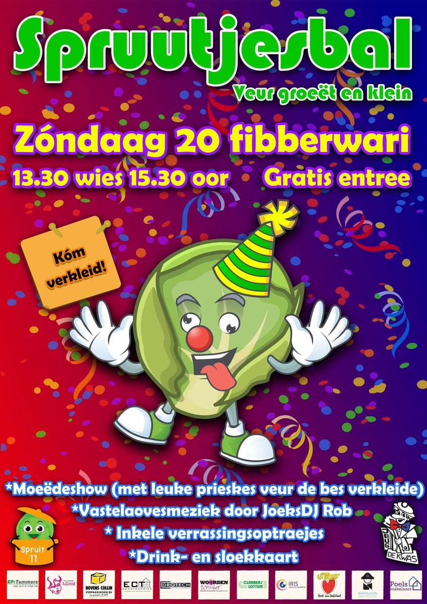 𝑺𝒑𝒓𝒖𝒖𝒕𝒋𝒆, 𝒔𝒑𝒓𝒖𝒖𝒕𝒋𝒆, 𝒌ó𝒎 𝒏𝒐𝒐𝒘 𝒁𝒊𝒏𝒈 𝒕𝒐𝒄𝒉 𝒎𝒆𝒊 𝒎𝒆𝒕 𝒎𝒊𝒄𝒉 𝑺𝒑𝒓𝒖𝒖𝒕𝒋𝒆, 𝒔𝒑𝒓𝒖𝒖𝒕𝒋𝒆, 𝒌ó𝒎 𝒏𝒐𝒐𝒘 𝑰𝒌 𝒉ó𝒔 𝒆𝒏 𝒔𝒑𝒓𝒊𝒏𝒈 𝒎𝒆𝒕 𝒅𝒊𝒄𝒉

De Jeug van De Kwas bringk zóndaag 20 fibberwari a.s. 't Spruutjesbal truuk nao Venlo-Zuid!