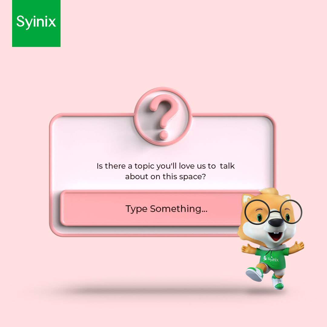 Is there a topic you'll love us to  talk about on this space? Let us know.
#SyinixNigeria