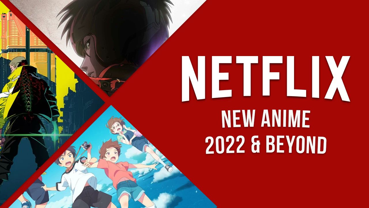 Anime Coming to Netflix in 2022 & Beyond - What's on Netflix