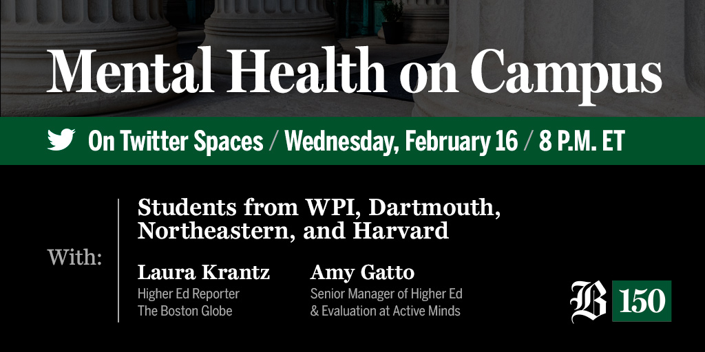 BostonGlobe's tweet image. Tonight at 8 pm: Join students from @Harvard @dartmouth @Northeastern @WPI plus @laurakrantz and Amy Gatto from @Active_Minds for a conversation on mental health on college campuses. Set a reminder for the @TwitterSpaces here: bos.gl/Hy2m28R