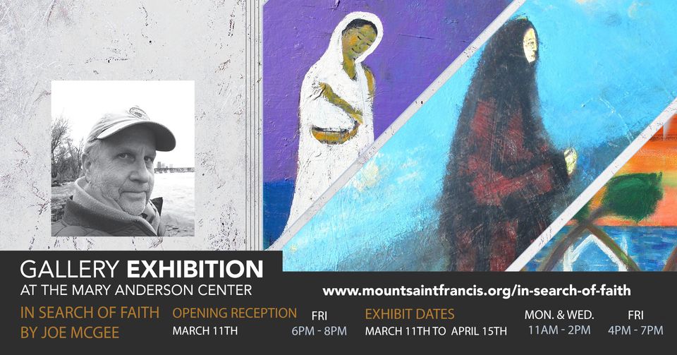 Join us on March 11 - 6:00-8:00 pm for the opening reception of Joe McGee's - In Search of Faith - exhibit at the newly renovated Mary Anderson Center Gallery at Mount St. Francis.