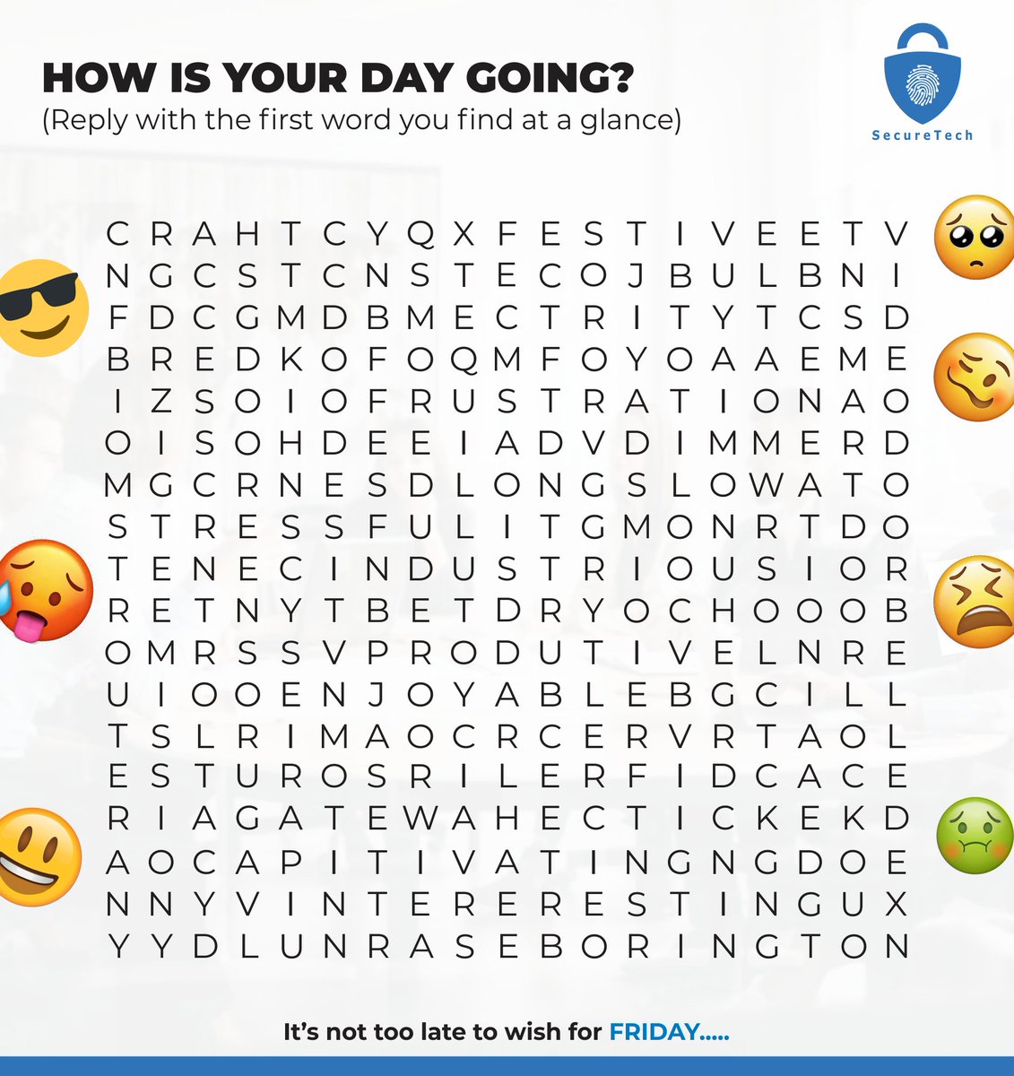 SecureTechNig's tweet photo. How is your day going?
Reply with the first word you find at a glance and support it with the emoji 😃😃
It's not too late to wish for Friday.....
#puzzlechallenge
#WordCross https://t.co/IaO10ckbll