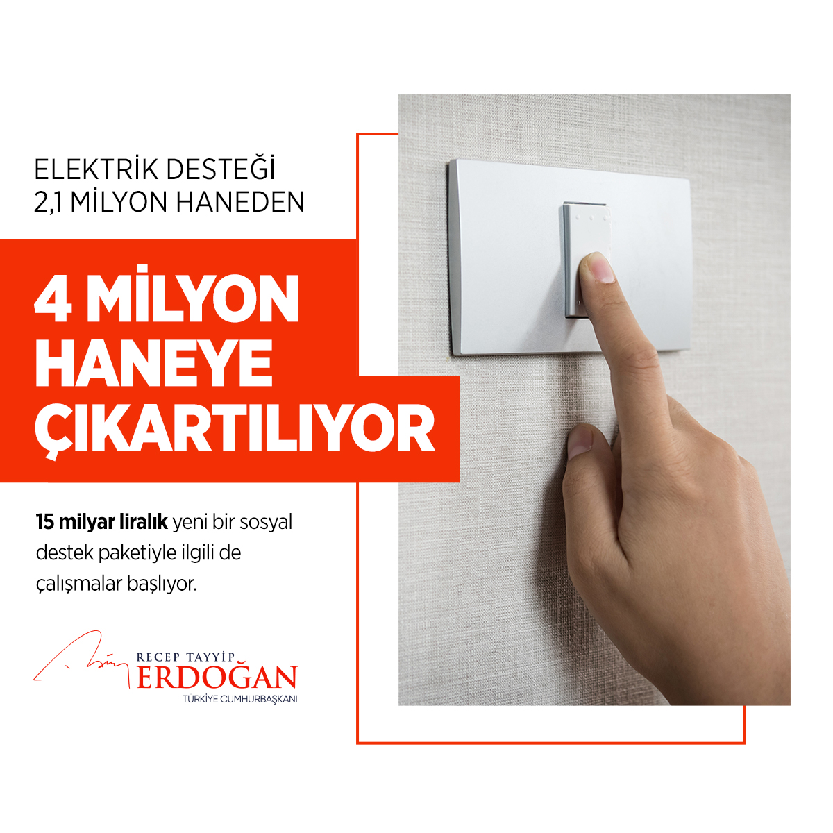 Elektrik desteğinde hâlen 2,1 milyon hane olan kapsamı 4 milyon haneye çıkartıyoruz.

Ayrıca sosyal güvenlik şemsiyemizin hem kapsama alanını hem etkisini genişletecek 15 milyar liralık yeni bir sosyal destek paketiyle ilgili hazırlıklara da başlanması talimatını verdik.