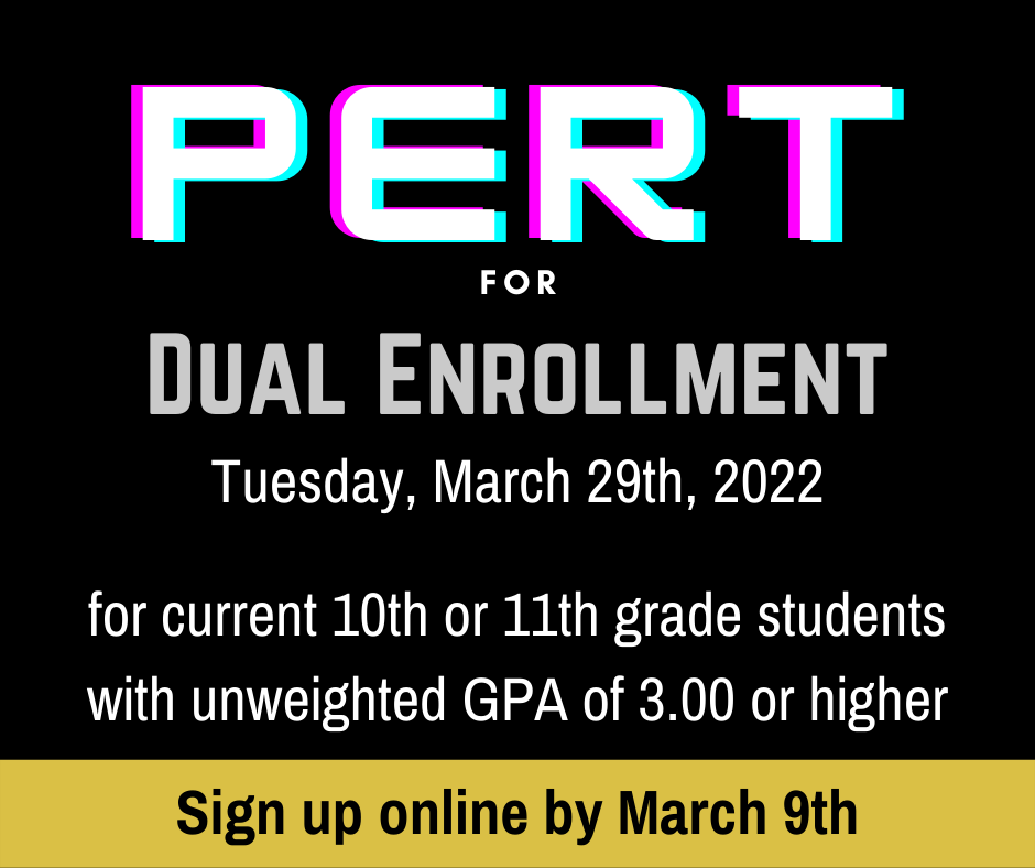 PERT FOR DUAL ENROLLMENT -  Students must apply at tinyurl.com/ERH-Pert-for-DE by the end of the day on Wednesday, March 9th. Testing will occur on Tuesday, March 29th.