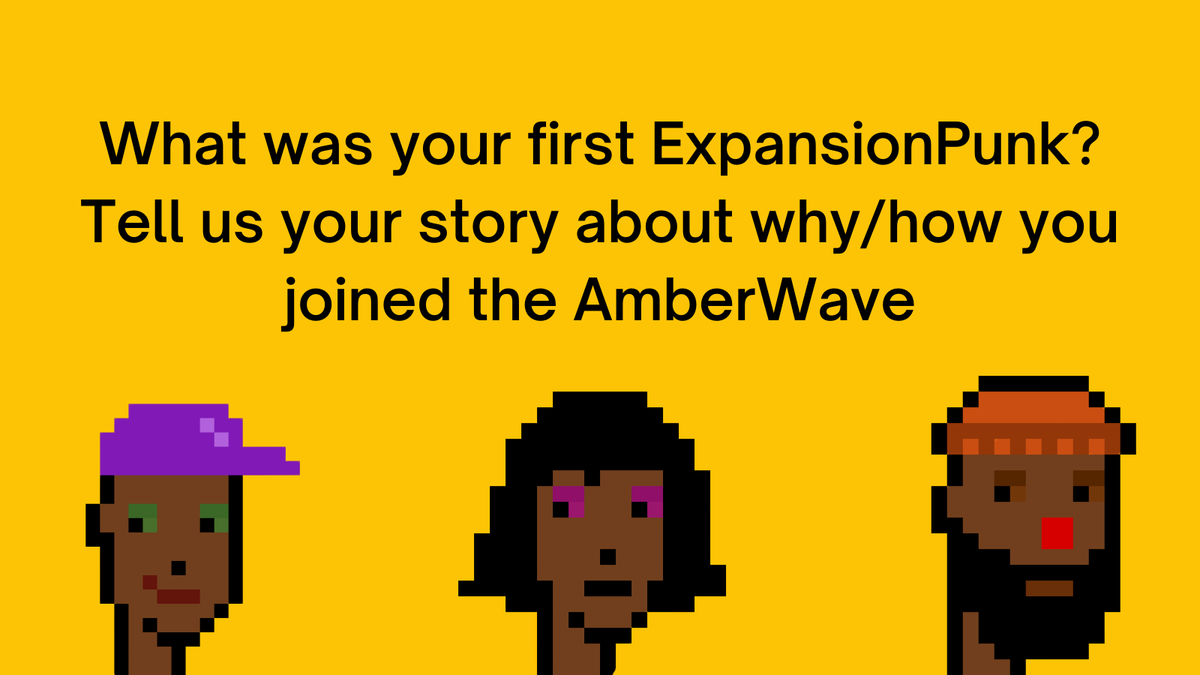 What was your first ExpansionPunk? Tell us your story about why/how you joined the Amber Wave 💛 We'll be sharing some of our favorite answers with the #xpunks community!