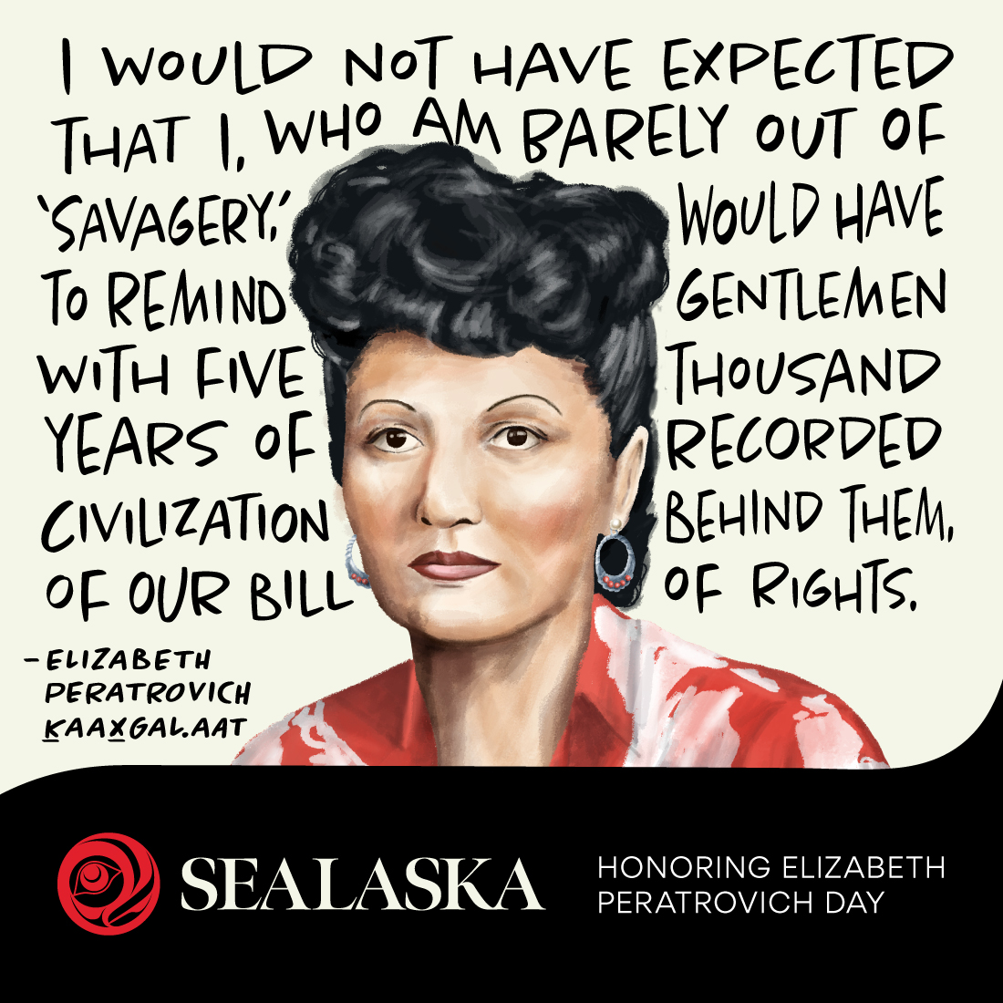 Happy Elizabeth Peratrovich Day! Events in recent weeks remind us that while much progress has been made, there's still a lot of work to do to ensure our shareholders and descendants feel safe and supported. 

#Sealaska is closed today in honor of Elizabeth Peratrovich Day.