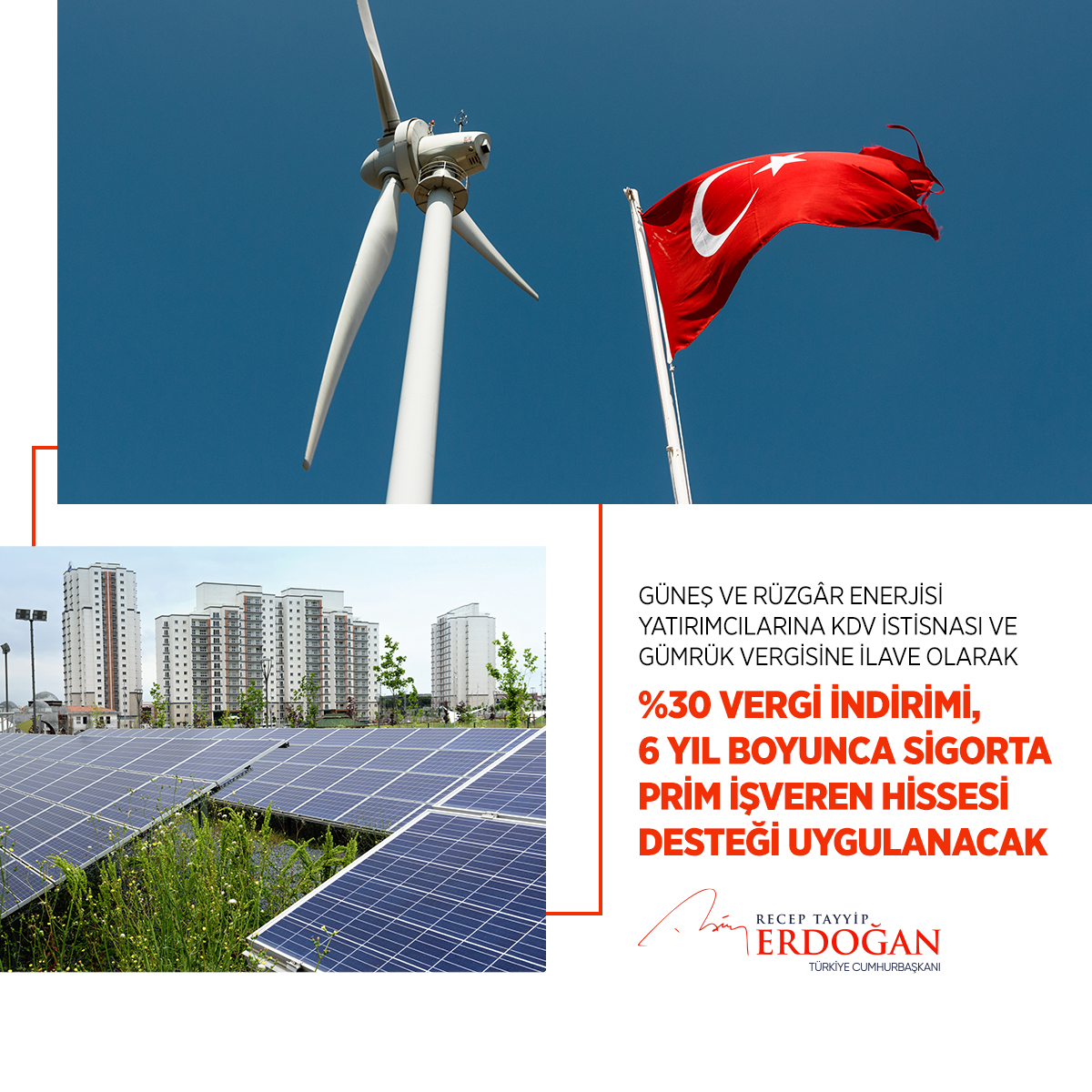 Yeşil büyüme stratejimiz çerçevesinde yenilenebilir enerji kaynaklarından elektrik üretimine ağırlık veriyoruz.

Güneş ve rüzgâr enerjisi yatırımcılarına %30 oranında vergi indirimi ile 6 yıl boyunca sigorta prim işveren hissesi desteği sağlayacağız.