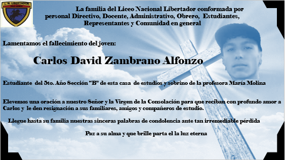 La familia del Liceo Nacional Libertador, se une al duelo que embarga la familia del estudiante Carlos David Zambrano Alfonzo, pedimos una oración por su descanso