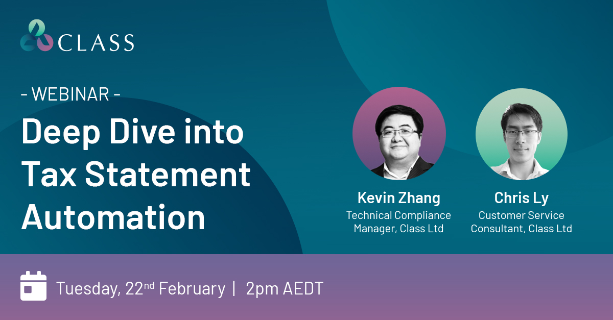 Register for our upcoming webinar on Tuesday, 22 February at 2pm to get an in-depth look into Class' Tax Statement Automation hosted by Kevin Zhang, Technical Compliance Manager and Chris Ly, Associate Customer Service Consultant.

Register at:  tinyurl.com/2p8hc5wr