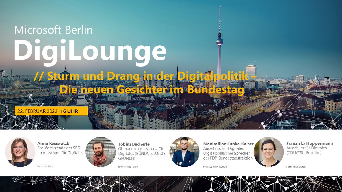 Die Grafik zeigt einen Blick über Berlin im Hintergrund. Davor steht: Microsoft Berlin DigiLounge: Sturm und Drang in der Digitalpolitik - Die neuen Gesichter im Bundestag. 22. Februar 2022, 16 Uhr. Darunter sind in einer Bauchbinde die Porträts der Sprecher*innen abgebildet: Anna Kassautzki (SPD), Tobias Bacherle (Die Grünen), Maximilian Funke-Kaiser (FDP) und Franziska Hippermann (CDU/CSU).