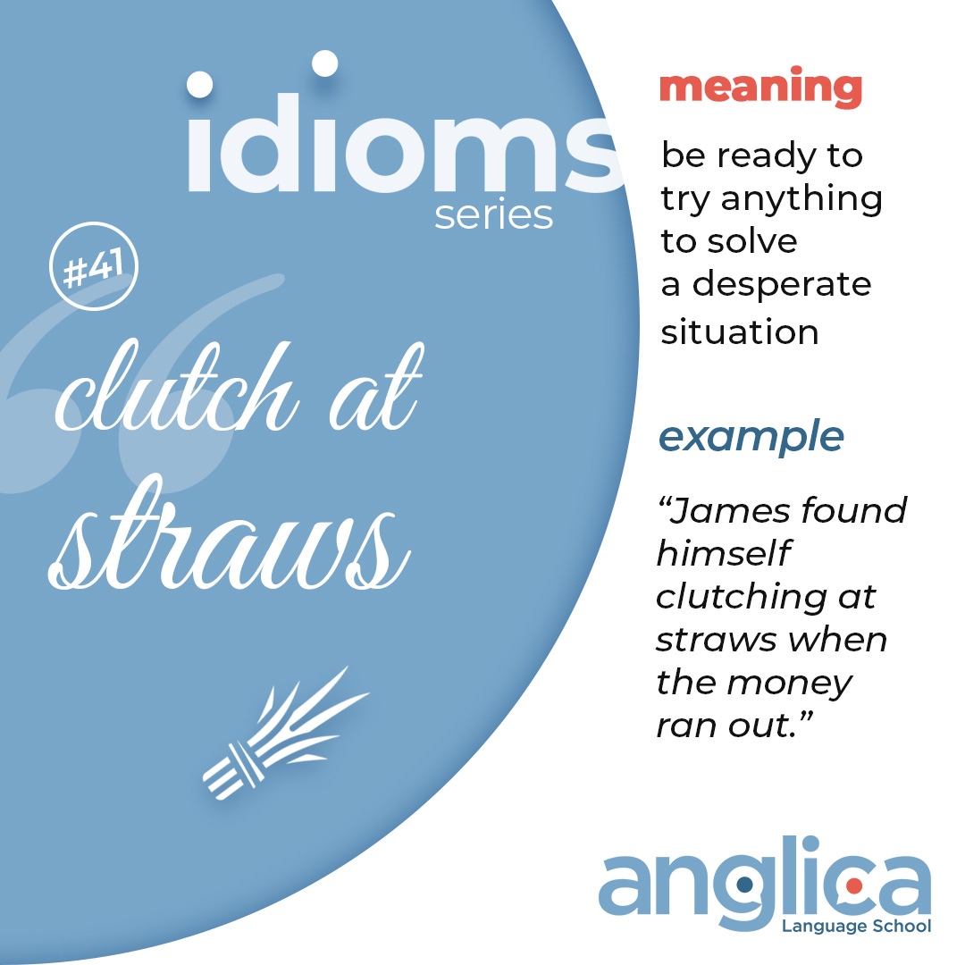 Anglica Language School on X: Idioms Ep.41: 'to clutch at straws