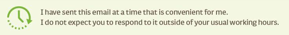 I received this in an e-mail signature from a client yesterday, I love it! Great idea and great compassion for working hour differences. #WorkLifeBalance